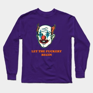 Let the fuckery begin Long Sleeve T-Shirt